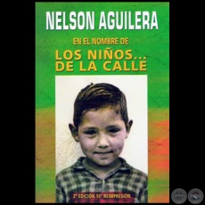 EN EL NOMBRE DE LOS NIÑOS DE LA CALLE - 2ª EDICIÓN 10ª REIMPRESIÓN - Autor: NELSON AGUILERA - Año 2012